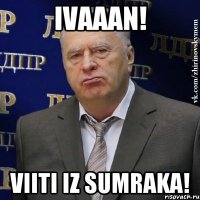 Ivaaan! Viiti iz sumraka!