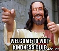  Welcome to wot kindness club