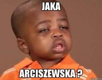 Jaka Arciszewska ?