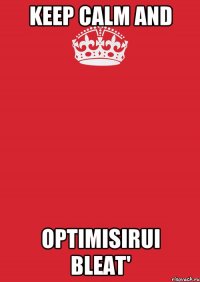 KEEP CALM AND OPTIMISIRUI BLEAT'