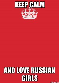 Keep calm and love russian girls