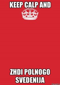 Keep calp and Zhdi polnogo svedenija