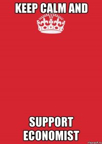 keep calm and support economist