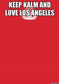 Keep Kalm and Love Los Angeles 