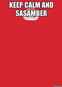 Keep Calm and sasamber 