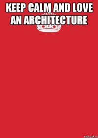 Keep Calm and Love an Architecture 