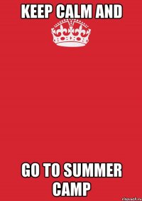 keep calm and go to summer camp