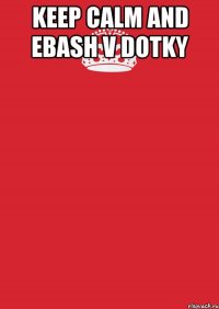 Keep Calm and Ebash v Dotky 