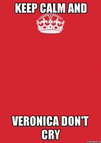 Keep calm and Veronica don't cry