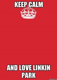 keep calm and love linkin park