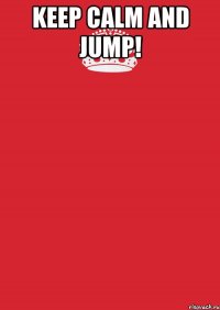 KEEP CALM and JUMP! 