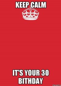 Keep Calm It's your 30 bithday