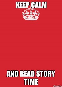 KEEP CALM AND READ STORY TIME