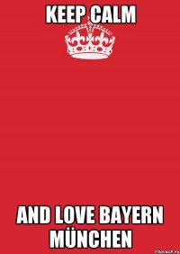 Keep calm And Love Bayern München