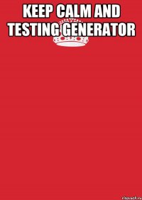 keep calm and testing generator 