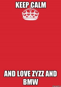 Keep calm and love zyzz and bmw