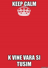 Keep Calm k vine vara si tusim