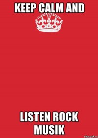 Keep calm and listen rock musik