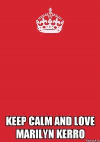  keep calm and love marilyn kerro