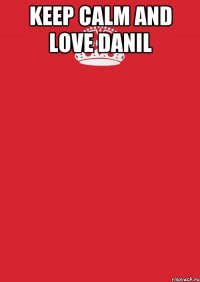 keep calm and love Danil 