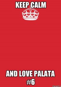 keep calm and love palata #6