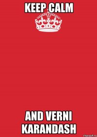 KEEP CALM AND VERNI KARANDASH