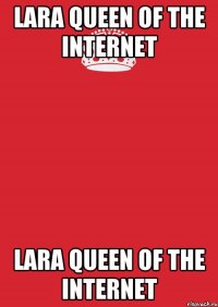 Lara Queen of the Internet Lara Queen of the Internet