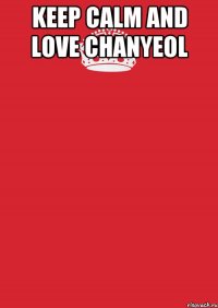 Keep calm and love Chanyeol 