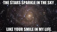 The stars sparkle in the sky Like your smile in my life