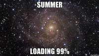 SUMMER LOADING 99%