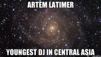 ARTEM LATIMER YOUNGEST DJ IN CENTRAL ASIA