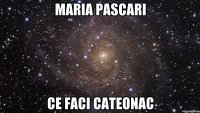 Maria Pascari Ce faci cateonac