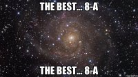 the best... 8-A the best... 8-A