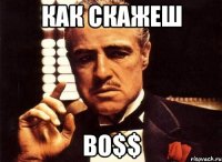 Как скажеш Bo$$