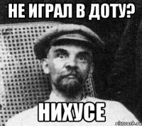 Не играл в доту? Нихусе