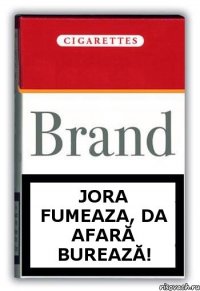 Jora fumeaza, da afară burează!