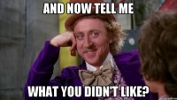And now tell me what you didn't like?