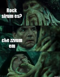 Rock sirum es? che zzvum em 