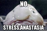 NO STRESS,ANASTASIA