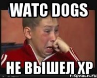 Watc dogs Не вышел xp