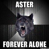 Aster Forever Alone