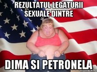 Rezultatul legaturii sexuale dintre Dima si Petronela