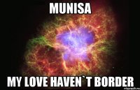 munisa My love haven`t border