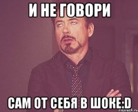 и не говори сам от себя в шоке:D