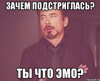 зачем подстриглась? ты что эмо?