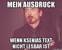 mein ausdruck wenn ksenias text nicht lesbar ist