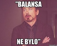 "Balansa Ne bylo"