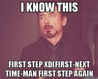 I know this First step XD(First-next time-Man fIRST STEP AGAIN