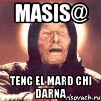 Masis@ tenc el mard chi darna