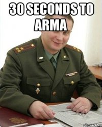 30 seconds to arma 